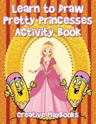 Learn to Draw Pretty Princesses Activity Book 1