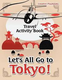 bokomslag Let's All Go to Tokyo! Travel Activity Book