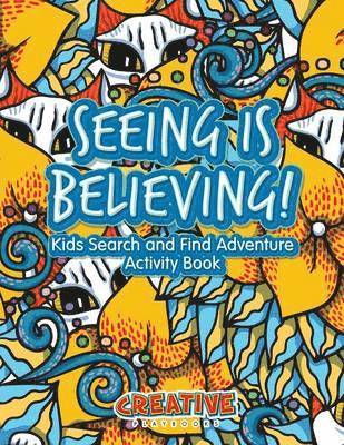 Seeing Is Believing! Kids Search and Find Adventure Activity Book 1