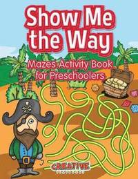 bokomslag Show Me the Way Mazes Activity Book for Preschoolers