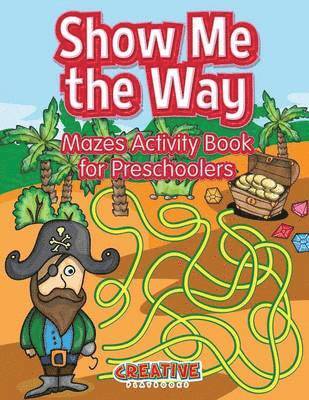 Show Me the Way Mazes Activity Book for Preschoolers 1