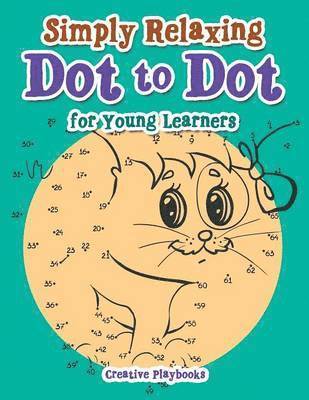 Creative, Creative  Playbooks - Simply Relaxing Dot to Dot for Young Learners, Häftad