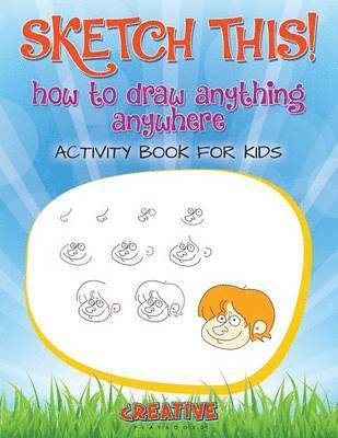 Creative, Creative  Playbooks - Sketch This! How to Draw Anything Anywhere Activity Book for Kids, Häftad