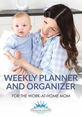 Weekly Planner and Organizer for the Work-at-Home Mom 1