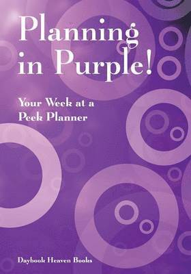 bokomslag Planning in Purple! Your Week at a Peek Planner