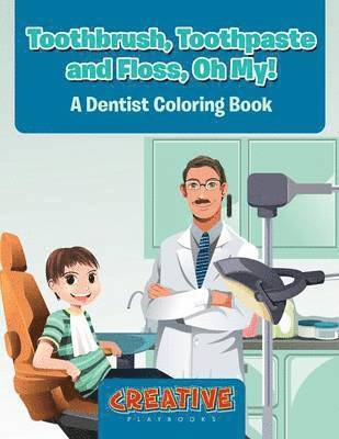 Toothbrush, Toothpaste, and Floss, Oh My! A Dentist Coloring Book 1