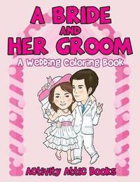 bokomslag A Bride And Her Groom - A Wedding Coloring Book