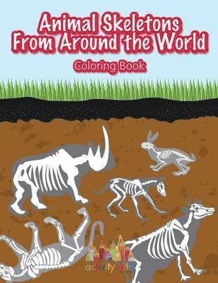 Animal Skeletons From Around the World Coloring Book