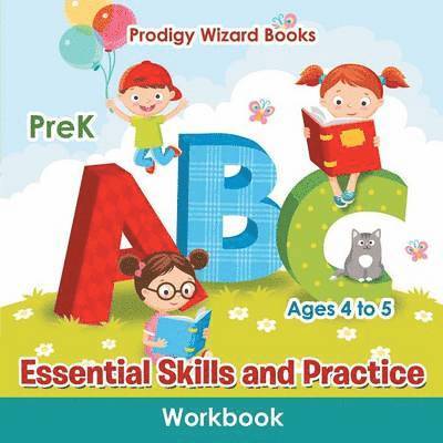 Essential Skills and Practice Workbook PreK - Ages 4 to 5 1