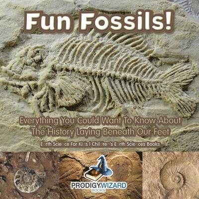 Prodigy, Prodigy  Wizard - Fun Fossils! - Everything You Could Want to Know about the History Laying Beneath Our Feet. Earth Science for Kids. - Children's Earth Sciences Books, Häftad