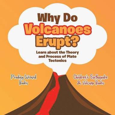 Prodigy - Why Do Volcanoes Erupt? Learn about the Theory and Process of Plate Tectonics - Children's Earthquake & Volcano Books, Häftad
