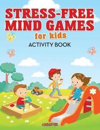bokomslag Stress-Free Mind Games For Kids Activity Book