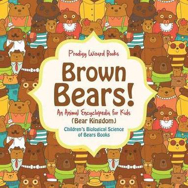 Prodigy Wizard - Brown Bears! An Animal Encyclopedia for Kids (Bear Kingdom) - Children's Biological Science of Bears Books, Häftad