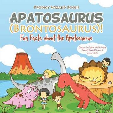 Prodigy Wizard - Apatosaurus (Brontosaurus)! Fun Facts about the Apatosaurus - Dinosaurs for Children and Kids Edition - Children's Biological Science of Dinosaurs Books, Häftad