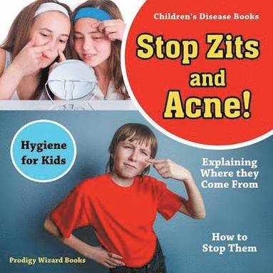 Prodigy Wizard - Stop Zits and Acne! Explaining Where They Come from - How to Stop Them - Hygiene for Kids - Children's Disease Books, Häftad