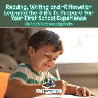 Reading, Writing and 'Rithmetic! Learning the 3 R's to Prepare for Your First School Experience - Children's Early Learning Books 1