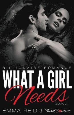 bokomslag What A Girl Needs (Billionaire Romance) (Book 2) ((An Alpha Billionaire Romance)) (Volume 2)