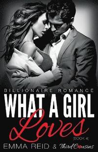 bokomslag What A Girl Loves (Billionaire Romance) (Book 4) ((An Alpha Billionaire Romance)) (Volume 4)