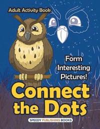 bokomslag Connect the Dots Adult Activity Book -- Form Interesting Pictures!