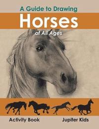 bokomslag Guide to Drawing Horses of All Ages Activity Book