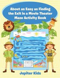 bokomslag About as Easy as Finding the Exit in a Movie Theater Maze Activity Book