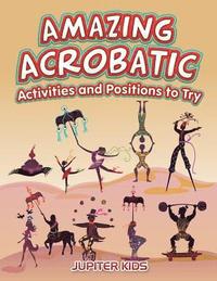 bokomslag Amazing Acrobatic Activities and Positions to Try