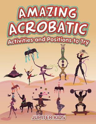 bokomslag Amazing Acrobatic Activities and Positions to Try