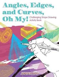 bokomslag Angles, Edges, and Curves, Oh My! Challenging Shape Drawing Activity Book