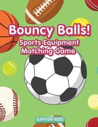 bokomslag Bouncy Balls! Sports Equipment Matching Game