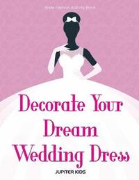 bokomslag Decorate Your Dream Wedding Dress Bride Fashion Activity Book