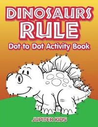 bokomslag Dinosaurs Rule Dot to Dot Activity Book
