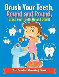 bokomslag Brush Your Teeth, Round and Round, Brush Your Teeth, Up and Down! Fun Dentist Coloring Book