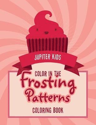 bokomslag Color In The Frosting Patterns Coloring Book