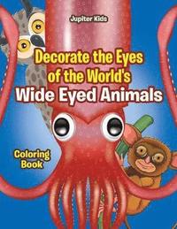 bokomslag Decorate the Eyes of the World's Wide Eyed Animals Coloring Book