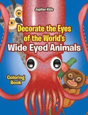 bokomslag Decorate the Eyes of the World's Wide Eyed Animals Coloring Book