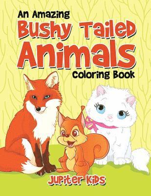 An Amazing Bushy Tailed Animals Coloring Book 1