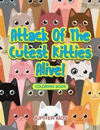 bokomslag Attack Of The Cutest Kitties Alive! Coloring Book