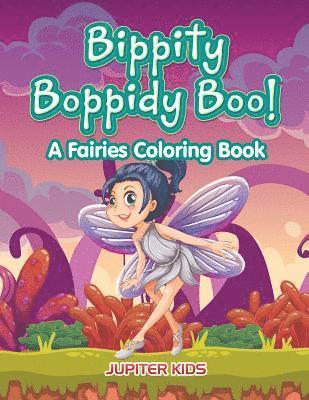 Bippity Boppidy Boo! A Fairies Coloring Book 1