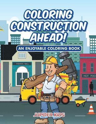 bokomslag Coloring Construction Ahead! An Enjoyable Coloring Book