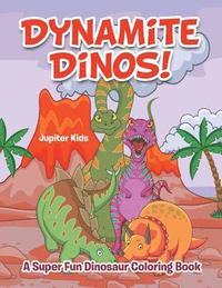 bokomslag Dynamite Dinos! A Super Fun Dinosaur Coloring Book
