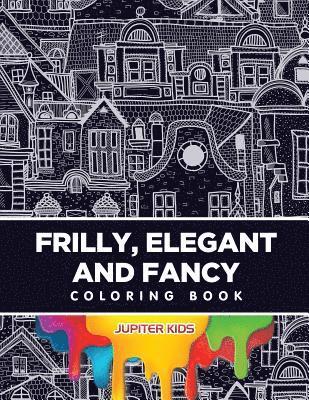 Frilly, Elegant and Fancy Coloring Book