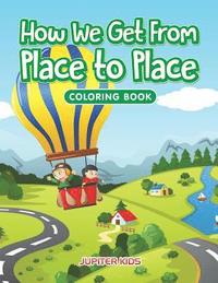 bokomslag How We Get From Place to Place Coloring Book