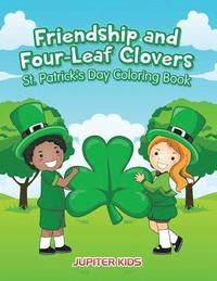 bokomslag Friendship and Four-Leaf Clovers St. Patrick's Day Coloring Book