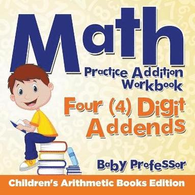 bokomslag Math Practice Addition Workbook - Four (4) Digit Addends Children's Arithmetic Books Edition