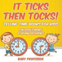 bokomslag It Ticks Then Tocks! - Telling Time Books For Kids