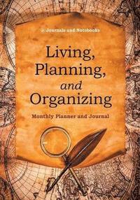 bokomslag Living, Planning, and Organizing. Monthly Planner and Journal