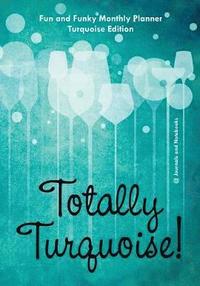 bokomslag Totally Turquoise! Fun and Funky Monthly Planner Turquoise Edition