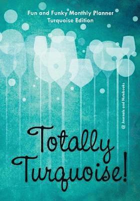 Totally Turquoise! Fun and Funky Monthly Planner Turquoise Edition 1