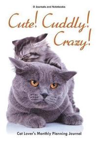 bokomslag Cute! Cuddly! Crazy! Cat Lover's Monthly Planning Journal