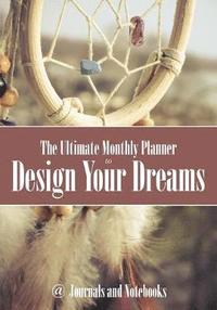 bokomslag The Ultimate Monthly Planner to Design Your Dreams